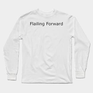 Flailing Forward - black type Long Sleeve T-Shirt